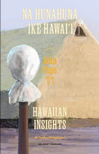 Load image into Gallery viewer, Na Hunahuna Ike Hawaii: Hawaiian Insights (Bilingual) by John Papa Ii, translated by M. Puakea Nogelmeier (Paperback)