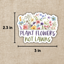 Load image into Gallery viewer, Plant Flowers Not Lawns Sticker