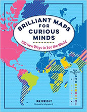 Load image into Gallery viewer, Brilliant Maps for Curious Minds: 100 New Ways to See the World by Ian Wright