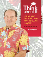 Load image into Gallery viewer, Think About It - Ideas and Inspiration for Today’s Hawai‘i by John Fink