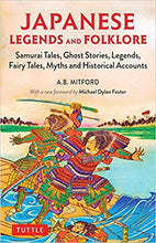Load image into Gallery viewer, Japanese Legends and Folklore: Samurai Tales, Ghost Stories, Legends, Fairy Tales, Myths and Historical Accounts by A. B. Mitford