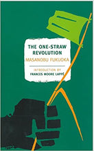 Load image into Gallery viewer, The One-Straw Revolution: An Introduction to Natural Farming by Masanobu Fukuoka