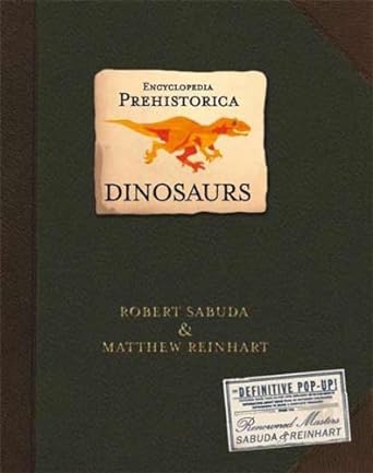 Encyclopedia Prehistorica Dinosaurs Pop-Up by Robert Sabuda and Matthew Reinhart