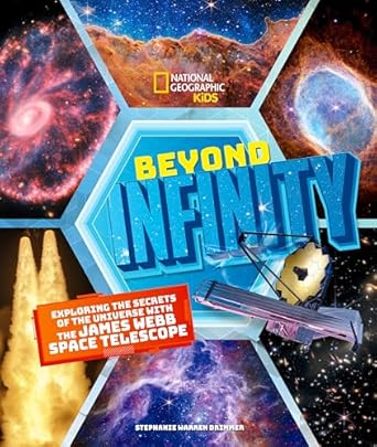 Beyond Infinity: Exploring the Secrets of the Universe with the James Webb Space Telescope by Stephanie Warren Drimmer