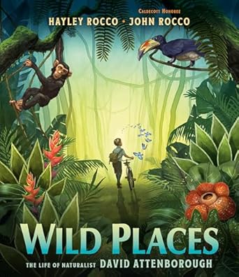 Wild Places: The Life of Naturalist David Attenborough by Hayley and John Rocco