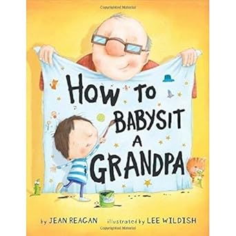 How To Babysit A Grandpa board book by Jean Reagan and Lee Wildish