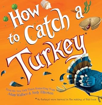 How to Catch a Turkey by Adam Wallace and Andy Elkerton