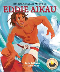 Eddie Aikau Legendary Lifeguard and Surfer written by David Del Rocco, illustrated by Storm Kano