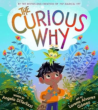 The Curious Why by Angela DiTerlizzi and Lorena Alvarez Gomez