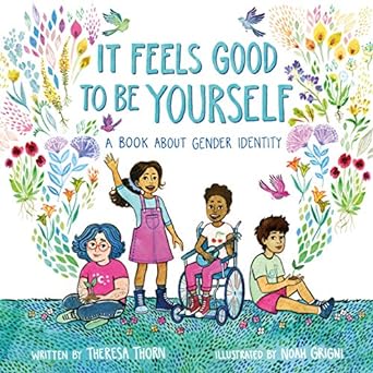 It Feels Good To Be Yourself - A Book About Gender Identity by Theresa Thorn