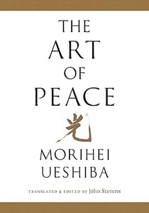 The Art of Peace by Morihei Uesiba