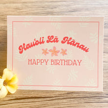 Load image into Gallery viewer, Hauoli La Hanau - Happy Birthday Greeting Card
