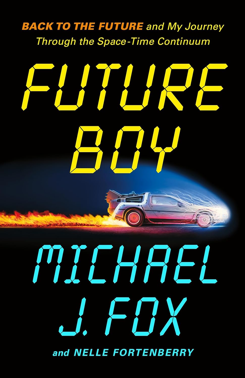 Future Boy: Back to the Future and My Journey Through the Space-Time Continuum by Michael J. Fox and Nelle Fortenberry