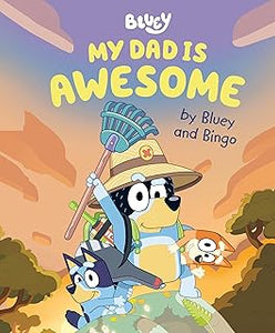 Bluey: My Dad is Awesome by Bluey and Bingo