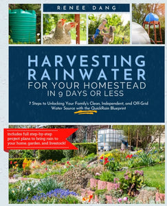 Harvesting Rainwater for Your Homestead in 90 Days or Less by Renee Dang