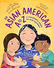 An Asian American A to Z: A Children's Guide to Our History by Cathy Linh Che and Kyle Lucia Wu