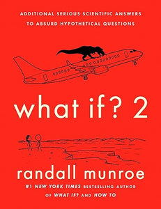 What If? 2: Additional Serious Scientific Answers to Absurd Hypothetical Questions