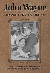 John Wayne; Lessons for my Children