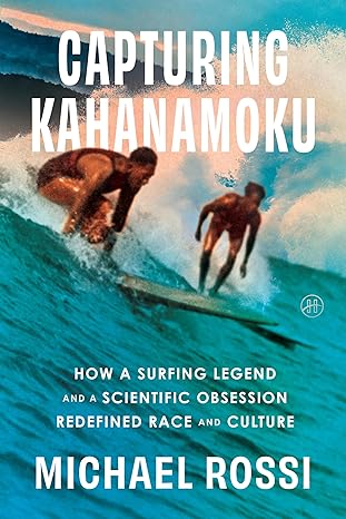 Capturing Kahanamoku by Michael Rossi
