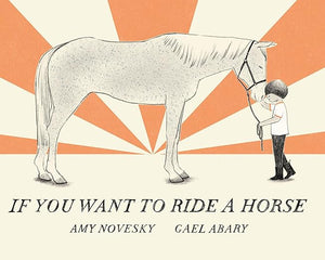 If You Want To Ride A Horse Illustrated by Gael Abary