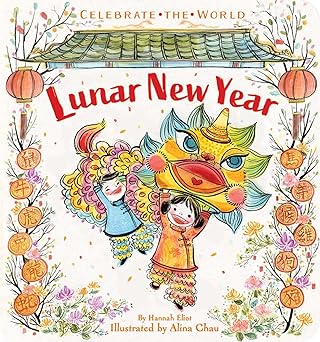 Celebrate the World: Lunar New Year by Hannah Eliot and Alina Chau