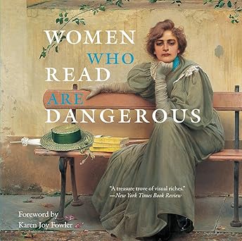 Women Who Read Are Dangerous by Stefan Bollmann (Forward by Karen Joy Fowler)