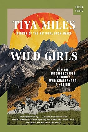 Wild Girls: How the Outdoors Shaped the Women Who Challenged a Nation by Tiya Miles