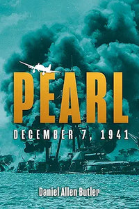 Pearl: December 7, 1941 byDaniel Allen Butler