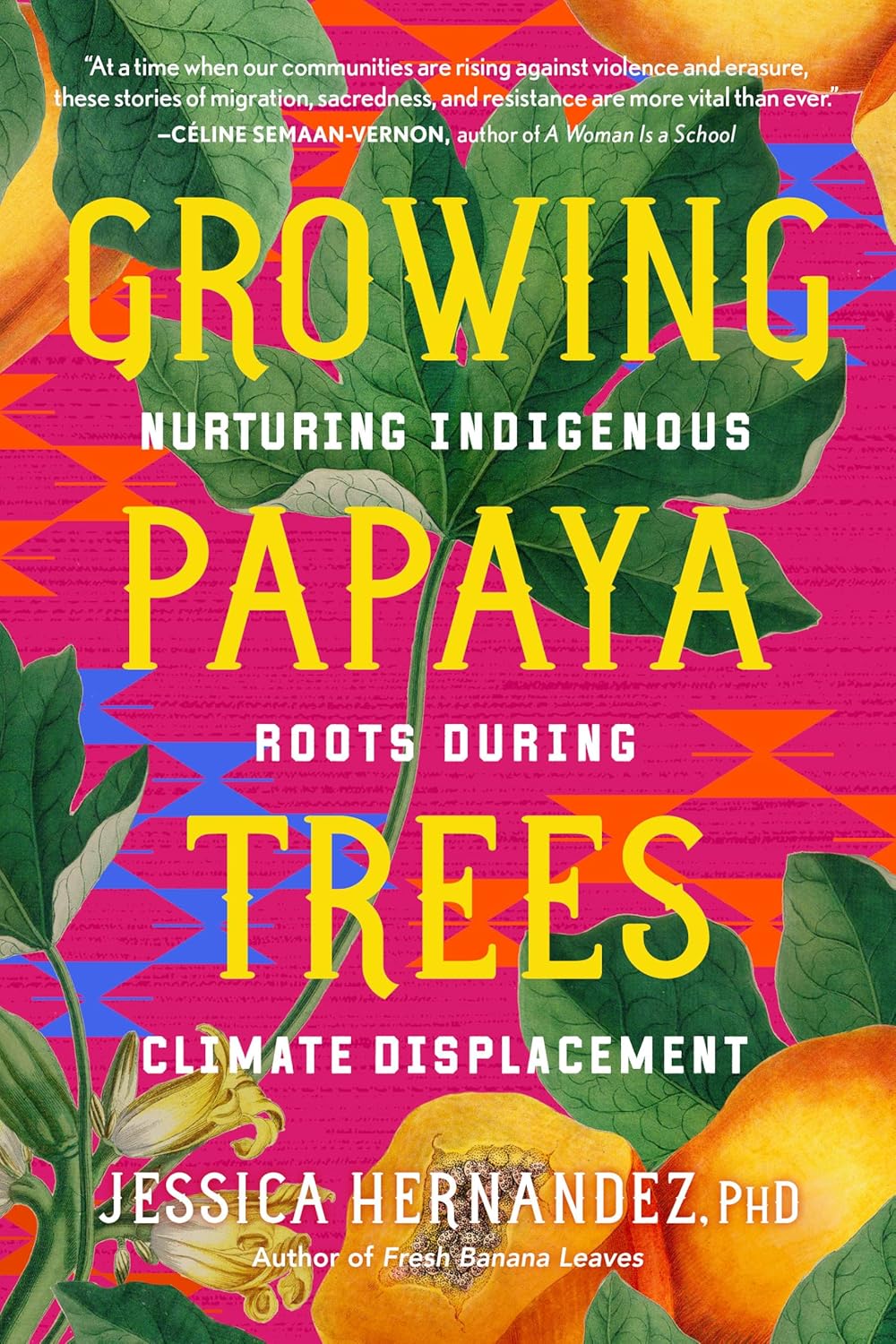 Growing Papaya Trees -- Nurturing Indigenous Roots During Climate Displacement by Jessica Hernandez, PHD