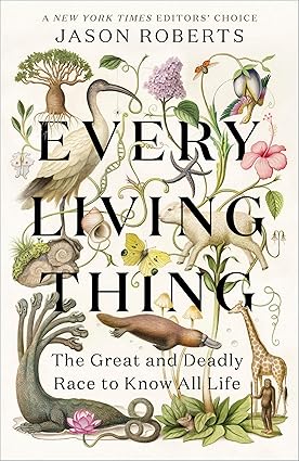 Every Living Thing: The Great and Deadly Race to Know All Life by Jason Roberts