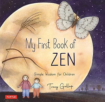 My First Book Zen: Simple Wisdom for Children by Tracy Gallup