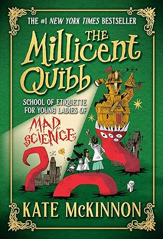 The Millicent Quibb School of Etiquette for Young Ladies of Mad Science by Kate McKinnon