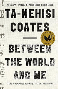 Between The World and Me by Ta-Nehisi Coates