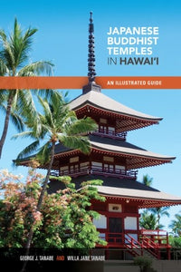 Japanese Buddhist Temples in Hawai'i- An Illustrated Guide by George J. Tanabe and Willa Jane Tanabe (Hardcover)