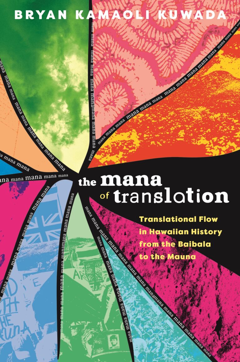 The Mana of Translation: Translational Flow in Hawaiian History from the Baibala to the Mauna by Bryan Kamaoli Kuwada