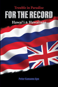 For The Record: Trouble in Paradise for Hawai‘i and Hawaiians by Peter Apo