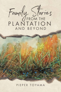 Family Stories from the Plantation and Beyond by Pieper Toyama