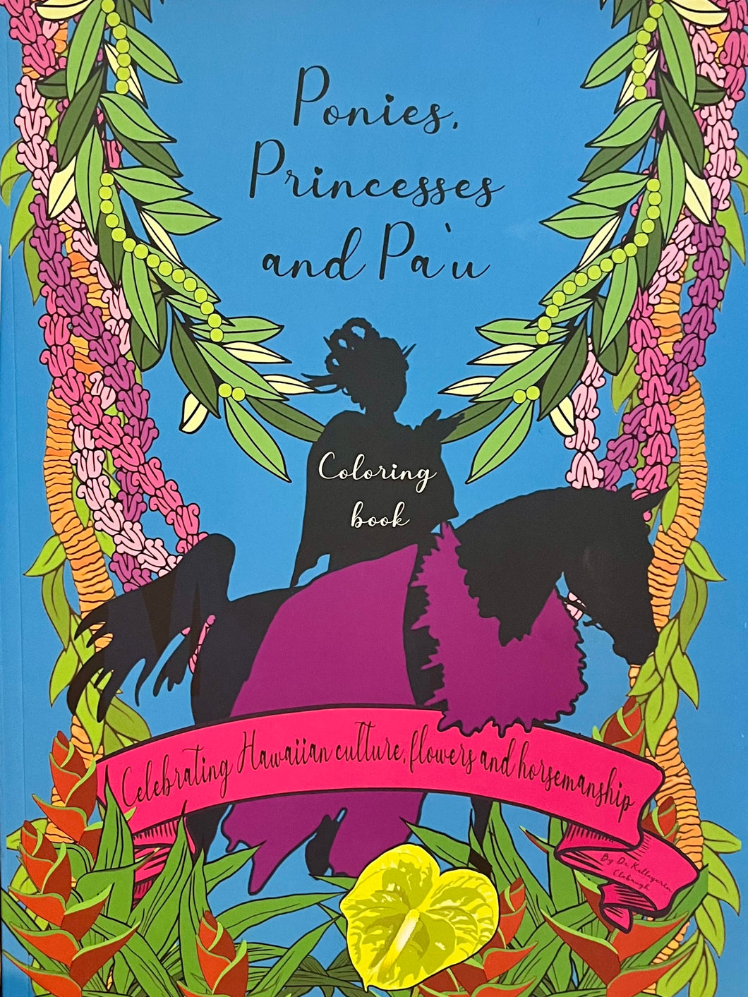 Ponies, Princesses, and Pa'u Coloring Book