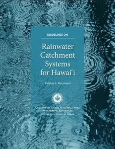 Guidelines on Rainwater Catchment Systems for Hawaii by Patricia S. Macomber