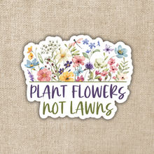 Load image into Gallery viewer, Plant Flowers Not Lawns Sticker
