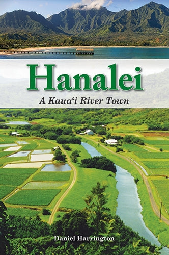 Hanalei: A Kauai River Town by Daniel Harrington