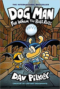 Dog Man # 7 For Whom the Ball Rolls by Dav Pilkey