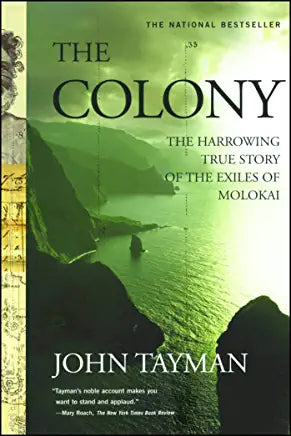 The Colony: The Harrowing True Story of the Exiles of Molokai by John Tayman