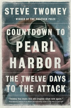 Countdown to Pearl Harbor; The Twelve Days to the Attack By Steve Twomey