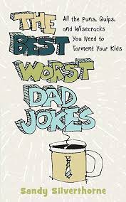 Best Worst Dad Jokes by Sandy Silverthorne