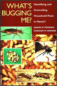 What's Bugging Me? Identifying and Controlling Household Pests in Hawaii by JoAnn M. Tenorio and Gordon M. Nishida