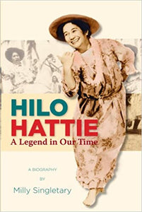 Hilo Hattie A Legend in Our Time by Milly Singletary