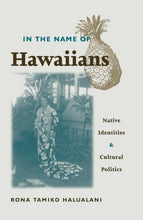 Load image into Gallery viewer, In The Name Of Hawaiians: Native Identities and Cultural Politics by Rona Halualani
