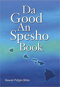 Da Good and Spesho Book: Hawaii Pidgin Bible (Revised)