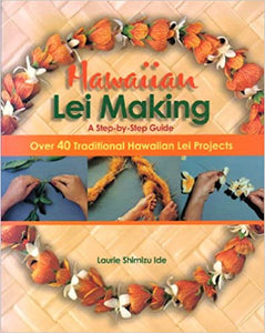 Hawaiian Lei Making: A Step-by-Step Guide by Laurie Ide